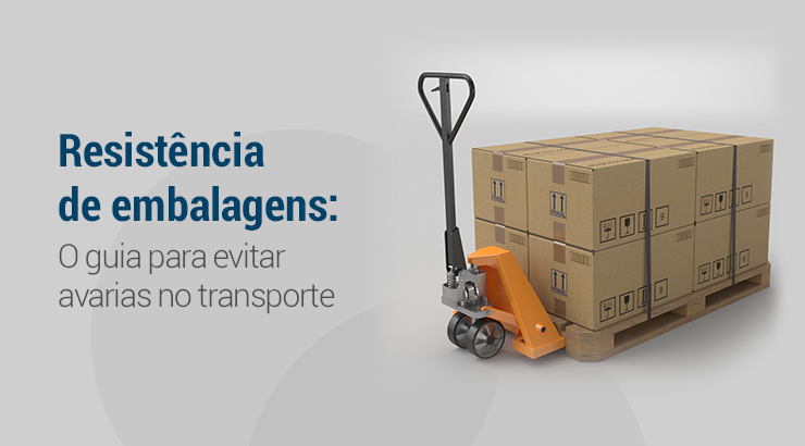 Resistência de embalagens: O guia para evitar avarias no transporte