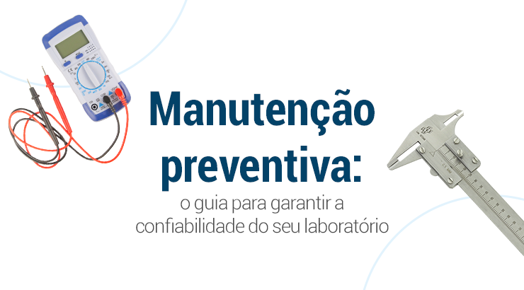 Manutenção preventiva: o guia para garantir a confiabilidade do seu laboratório