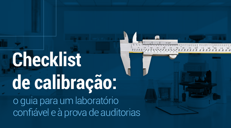 Checklist de calibração: o guia para um laboratório confiável e à prova de não conformidades