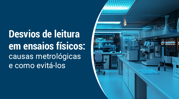Desvios de leitura em ensaios físicos: causas metrológicas e como evitá-los